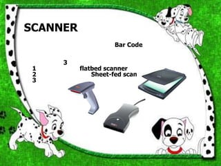 SCANNER
                    Bar Code

     3
 1        flatbed scanner
 2            Sheet-fed scanner
 3
 