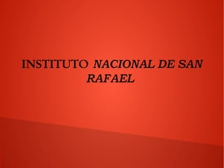 INSTITUTO NACIONAL DE SAN
RAFAEL
 