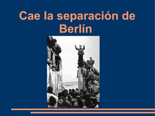 Cae la separación de Berlín   