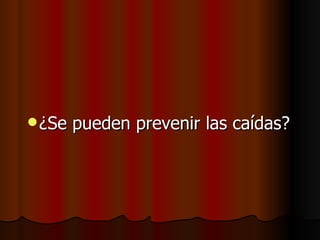 ¿Se pueden prevenir las caídas? 
