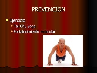 PREVENCION Ejercicio Tai-Chi, yoga Fortalecimiento muscular 