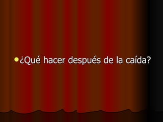 ¿Qué hacer después de la caída? 