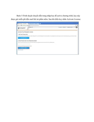 Bước 5:Trình duyệt chuyển đến trang nhập key để active chương trình, key này
được gửi miễn phí đến mail khi tải phần mềm. Sau khi điền key nhấn Activate License:
 