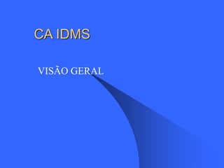 CA IDMS
VISÃO GERAL
 
