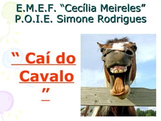 E.M.E.F. “Cecília Meireles” P.O.I.E. Simone Rodrigues ,[object Object]