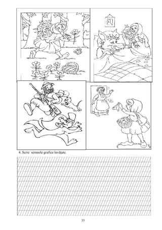 33
4. Scrie semnele grafice învăţate.
 