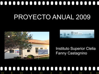 PROYECTO ANUAL 2009 Instituto Superior Clelia Fanny Castagnino  