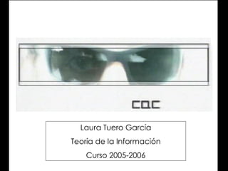 Laura Tuero García
Teoría de la Información
    Curso 2005-2006
 