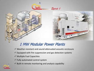 1 MW Modular Power Plants
 Weather-resistant and sound attenuated acoustic enclosure
 Equipped with fire suppression and...