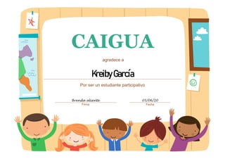 CAIGUA
agradece a
KreibyGarcía
Por ser un estudiante participativo
Brenda aliente 05/06/20
Firma Fecha
 