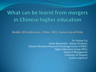 Dr. Yuzhuo Cai
                  Senior Researcher, Adjunct Professor
Chinese Education Research & Exchange Centre (CEREC)
                       Higher Education Group (HEG)
                                School of Management
                                 University of Tampere
                                     yuzhuo.cai@uta.fi
 