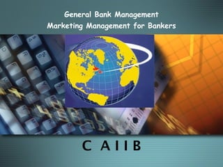 C A I I B
General Bank Management
Marketing Management for Bankers
MODULE D
 