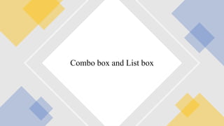 Combo box and List box
 