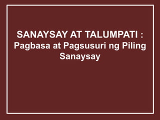 SANAYSAY AT TALUMPATI :
Pagbasa at Pagsusuri ng Piling
Sanaysay
 