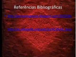 Referências Bibliográficas http://pensarexpresso.blogspot.com/2010/04/analise-livro-caim-jose-saramago.html   http://pt.wikipedia.org/wiki/Jos%C3%A9_Saramago   