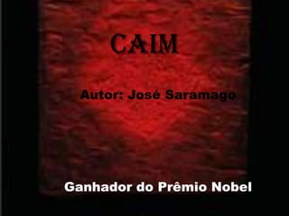 CAIMAutor: José SaramagoGanhador do Prêmio Nobel