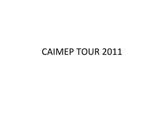 CAIMEP TOUR 2011 