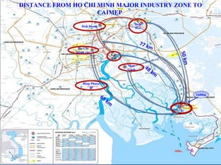 T CC T Nhon Trach CatLai Bien Hoa Binh Duong Ho Chi Minh city DISTANCE FROM HO CHI MINH MAJOR INDUSTRY ZONE TO CAIMEP  CaiMep Hiep Phuoc IP 50 km 77 km 65 km 48 km 