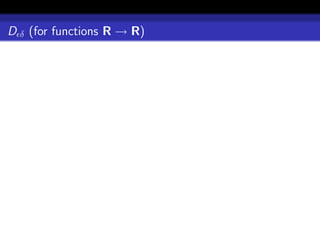 D δ (for functions R → R)
 