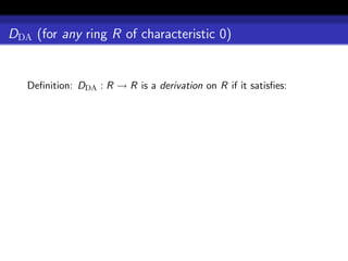 DDA (for any ring R of characteristic 0)


   Deﬁnition: DDA : R → R is a derivation on R if it satisﬁes:
 