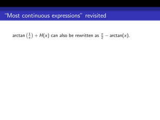 “Most continuous expressions” revisited

            1                                     π
   arctan   x   + H(x) can also be rewritten as   2   − arctan(x).
 