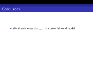 Conclusions




      We already know that   δ   is a powerful world model
 