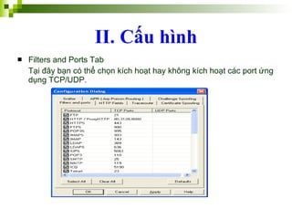 Filters and Ports Tab Tại đây bạn có thể chọn kích hoạt hay không kích hoạt các port ứng dụng TCP/UDP. II.   Cấu   hình 