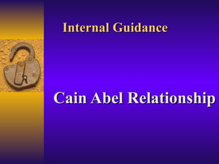 Internal Guidance




Cain Abel Relationship
 