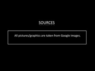 SOURCES


All pictures/graphics are taken from Google Images.
 