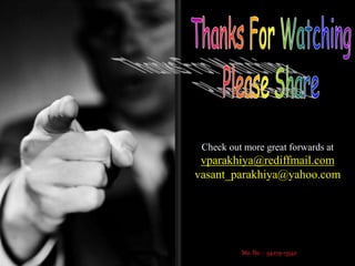 Check out more great forwards at
vparakhiya@rediffmail.com
vasant_parakhiya@yahoo.com
 