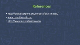 • http://digitalcorpora.org/corpora/disk-images/
• www.nannibessiti.com
• http://www.arxsys.fr/discover/
 