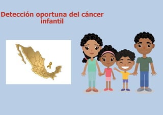 Detección oportuna del cáncer
infantil
 