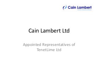 Cain Lambert Ltd
Appointed Representatives of
TenetLime Ltd

 