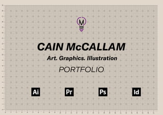 CAIN McCALLAM
PORTFOLIO
Art. Graphics. Illustration
 