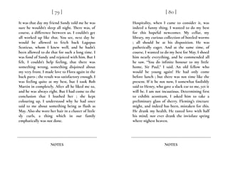 It was that day my friend Sandy told me he was
sure he wouldn’t sleep all night. There was, of
course, a difference between us. I couldn’t get
all worked up like that. You see, next day he
would be allowed to fetch back Lagopus
Scoticus, whom I knew well, and he hadn’t
been allowed to do that for such a long time. I
was fond of Sandy and rejoiced with him. But I
felt, I couldn’t help feeling, that there was
something wrong, something disjoined about
my very front. I made love to Flora again in the
back parts ; the result was satisfactory enough. I
was feeling quite at my best, but I took Bob
Martin in completely. After all he liked me to,
and he was always right. But I had come to the
conclusion that I loathed her ; she kept
colouring up. I understood why he had once
said to me about something being as flush as
May. Also she wore her hair in a cluster of little
sly curls, a thing which in our family
emphatically was not done.
[ 79 ]
NOTES
Hospitality, when I came to consider it, was
indeed a funny thing. I wanted to do my best
for this hopeful newcomer. My cellar, my
library, my curious collection of bottled worms
; all should be at his disposition. He was
pathetically eager. And at the same time, of
course, I wanted to do my best for May. I shoed
him nearly everything, and he commended all
he saw. “You do infinite honour to my little
home, Sir Paul,” I said. An old fellow who
would be young again! He had only come
before lunch ; but there was not time like the
present. If it be not now, I somewhat foolishly
said to Henry, who gave a slack ear to me, yet it
will be. I am not incautious. Determining first
to exhibit aconitum, I asked him to take a
preliminary glass of sherry. Fleming’s tincture
might, and indeed has been, mistaken for this.
He drank my health. He tasted love with half
his mind, nor ever drank the inviolate spring
where nighest heaven.
[ 80 ]
NOTES
 