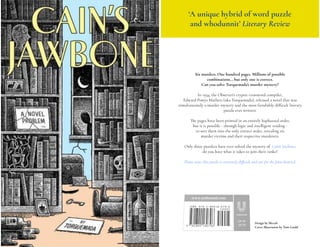 Six murders. One hundred pages. Millions of possible
combinations... but only one is correct.
Can you solve Torquemada's murder mystery?
In 1934, the Observer's cryptic crossword compiler,
Edward Powys Mathers (aka Torquemada), released a novel that was
simultancously a murder mystery and the most fiendishly difficult literary
puzzle ever written.
The pages have been printed in an entirely haphazard order,
but it is possible - through logic and intelligent reading -
to sort them into the only correct order, revealing six
murder victims and their respective murderers.
Only three puzzlers have ever solved the mystery of Cain's Jawbone:
do you have what it takes to join their ranks?
Please note: this puzzle is extremely diﬃcult and not for the faint-hearted.
‘A unique hybrid of word puzzle
and whodunnit’ Literary Review
Design by Mecob
Cover illustration by Tom Gauld
 