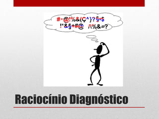 Raciocínio Diagnóstico
 