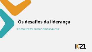 Caipira Ágil 2023 - Os desafios da liderança_ como transformar dinossauros.pdf