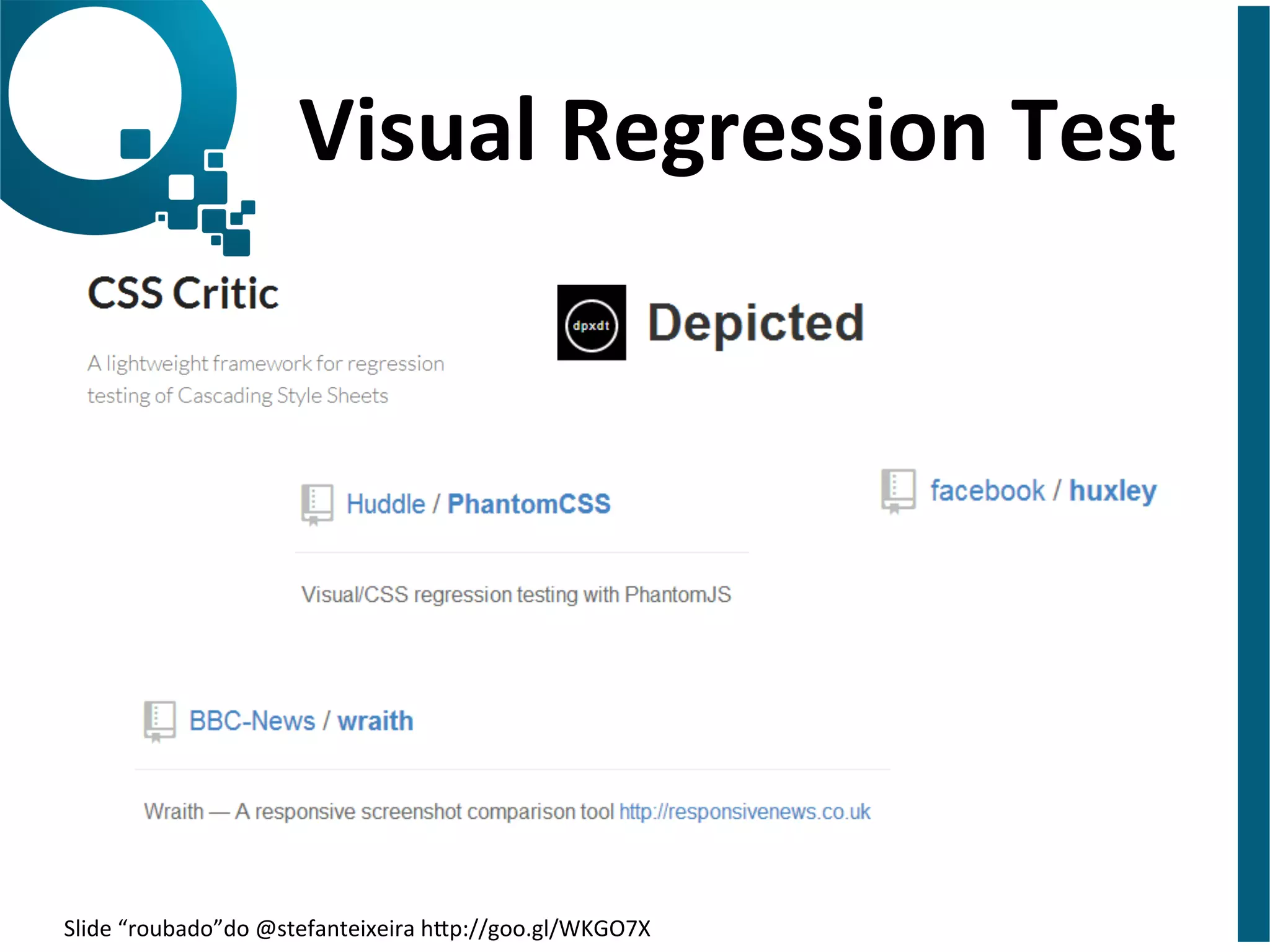 Visual 
Regression 
Test 
Slide 
“roubado”do 
@stefanteixeira 
hap://goo.gl/WKGO7X 
 