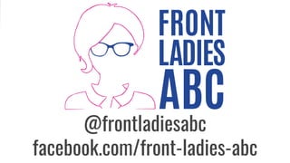 @frontladiesabc
facebook.com/front-ladies-abc
 