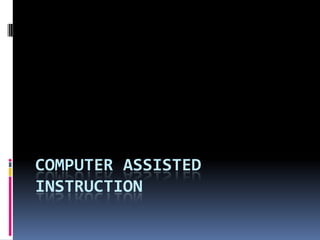 COMPUTER ASSISTED
INSTRUCTION

 