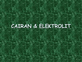 CAIRAN & ELEKTROLITCAIRAN & ELEKTROLIT
11
 