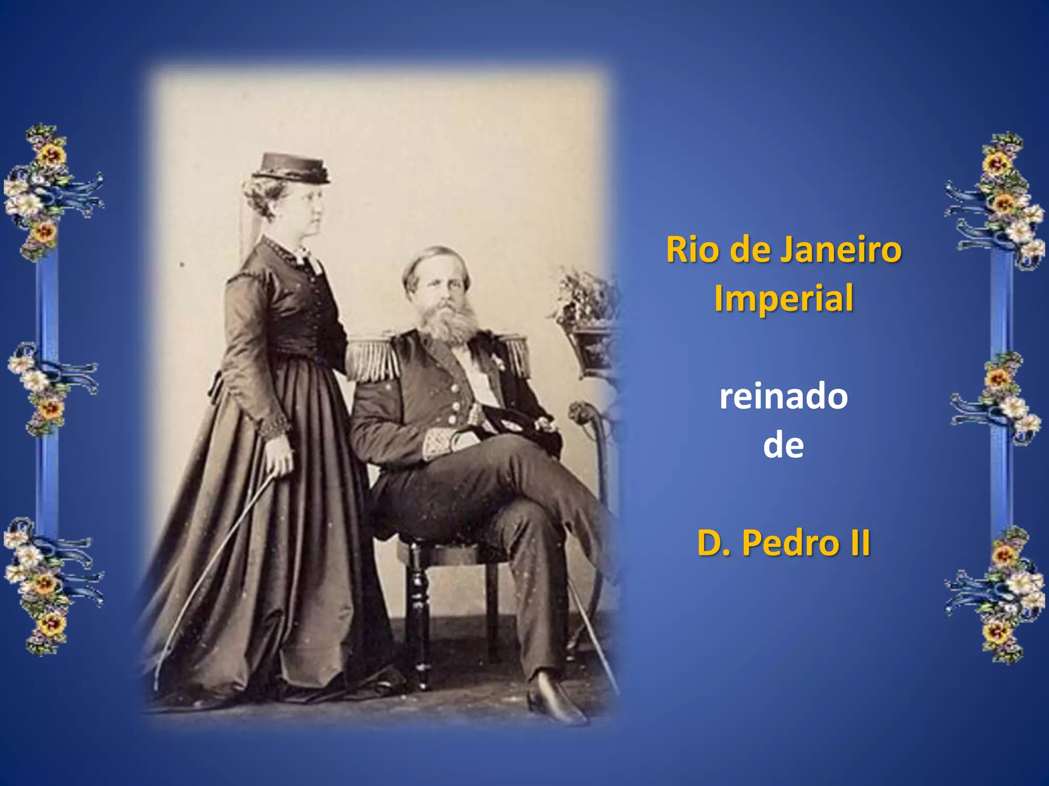 Rio de Janeiro
Imperial
reinado
de
D. Pedro II
 