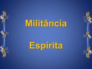 Militância
Espírita
 