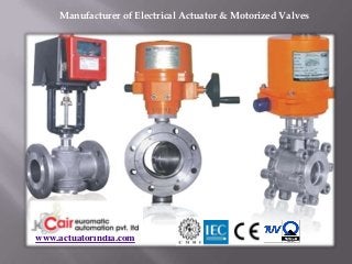 Manufacturer of Electrical Actuator & Motorized Valves




www.actuatorindia.com
 