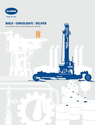 BUILD I CONSOLIDATE I DELIVER
Annual Report and Financial Statements 2011-2012
 