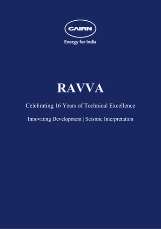 RAVVA
Celebrating 16 Years of Technical Excellence

Innovating Development | Seismic Interpretation
 