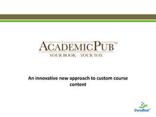 An innovative new approach to custom course
                  content
 
