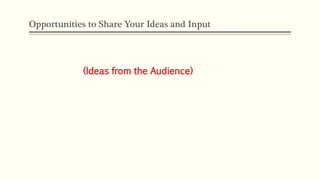 Opportunities to Share Your Ideas and Input
(Ideas from the Audience)
 