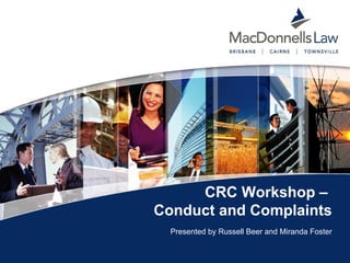 CRC Workshop –  Conduct and Complaints   ,[object Object],CRC Workshop – Conduct and Complaints 